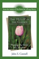 The Tulip in the Garden: Pruning the Petals of Calvinism