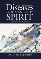 Understanding Diseases of the Human Body and Spirit: Perspectives of a Christian Pathologist
