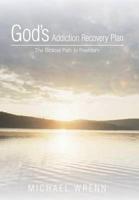 God's Addiction Recovery Plan: The Biblical Path to Freedom