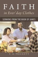 Faith in Ever'day Clothes: Sermons from the Book of James