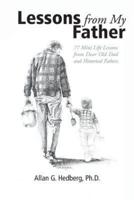 Lessons from My Father: 77 Mini Life Lessons from Dear Old Dad and Historical Fathers