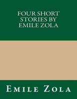 Four Short Stories by Emile Zola