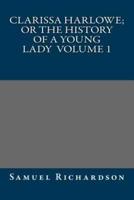 Clarissa Harlowe; or the History of a Young Lady Volume 1