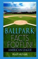Ballpark Facts for Fun! American League