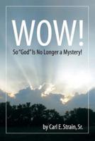 Wow! So God Is No Longer a Mystery!