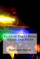 Tales of Dirty Bong Water and Stuff