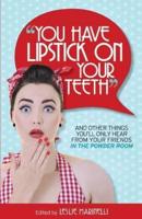 "You Have Lipstick on Your Teeth" and Other Things You'll Only Hear from Your Friends in the Powder Room