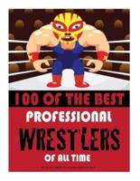 100 of the Best Professional Wrestlers of All Time