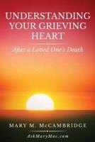 Understanding Your Grieving Heart After a Loved One's Death