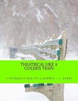 Theatrical Like a Golden Train