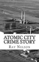 Atomic City Crime Story