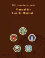 2013 Amendments to the Manual for Courts-Martial