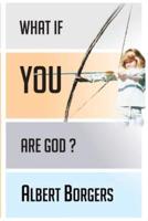 What If You Are God?