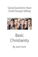 Good Questions Have Small Groups Talking -- Basic Christianity
