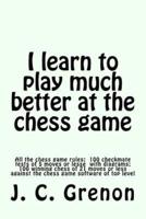 I Learn to Play Much Better at the Chess Game