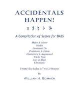 ACCIDENTALS HAPPEN! A Compilation of Scales for Double Bass in Two Octaves