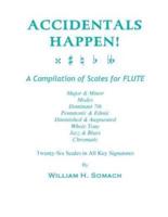 ACCIDENTALS HAPPEN! A Compilation of Scales for Flute Twenty-Six Scales in All Key Signatures