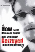 How the Us, China and Russia Deal With Their Betrayed Intelligence Officers