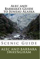 Alec and Barbara's Guide to Juneau Alaska