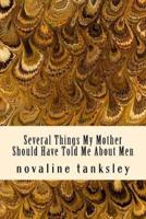 Several Things My Mother Should Have Told Me About Men