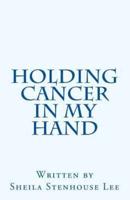 Holding Cancer in My Hand