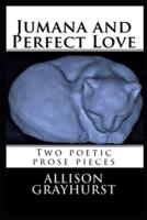 Jumana and Perfect Love - two poetic prose pieces