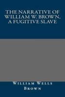 The Narrative of William W. Brown, a Fugitive Slave