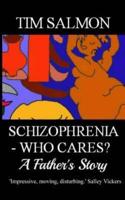 Schizophrenia - Who Cares? - A Father's Story