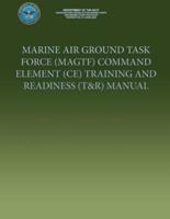 Marine Air Ground Task Force (Magtf) Command Element (Ce) Training and Readiness (T&r) Manual