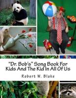 "Dr. Bob's" Song Book for Kids and the Kid in All of Us
