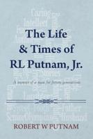 The Life & Times of Rl Putnam, Jr.