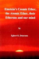 Einstein's Cosmic Ether, the Atomic Ether, Their Etherons and Our Mind