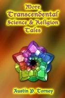 More Transcendental Science & Religion Tales
