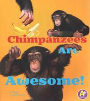 Chimpanzees Are Awesome!