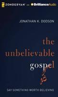 The Unbelievable Gospel