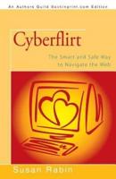 Cyberflirt: The Smart and Safe Way to Navigate the Web
