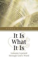 It Is What It Is: Lessons Learned Through God's Word
