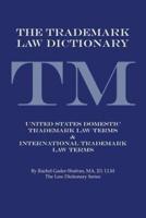 The Trademark Law Dictionary: United States Domestic Trademark Law Terms & International Trademark Law Terms