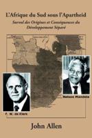 L'Afrique Du Sud Sous L'Apartheid: Survol Des Origines Et Consequences Du Developpement Separe