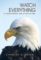Watch Everything: A Judicial Memoir with a Point of View