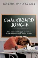 Chalkboard Jungle: One Teacher's Struggle to Survive in the American Public School System