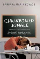 Chalkboard Jungle: One Teacher's Struggle to Survive in the American Public School System