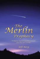 The Merlin Prophecy: A Mystic Legend and His Crusade Into the New World