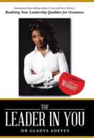The Leader in You: Realising Your Leadership Qualities for Greatness
