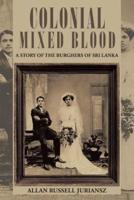 Colonial Mixed Blood: A Story of the Burghers of Sri Lanka