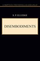 Disembodiments: A Triptych: Two Novellas and a Play