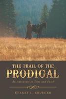 The Trail of the Prodigal: An Adventure in Time and Faith