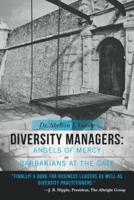 Diversity Managers: Angels of Mercy or Barbarians at the Gate: An Evidence-Based Assessment of the Relationship Between Diversity Manageme