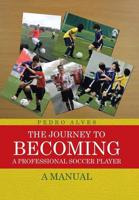 The Journey to Becoming a Professional Soccer Player: A Manual