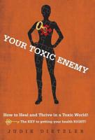 Your Toxic Enemy: How to Heal and Thrive in a Toxic World!